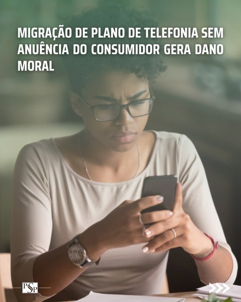 MIGRAÇÃO DE PLANO DE TELEFONIA SEM ANUÊNCIA DO CONSUMIDOR GERA DANO MORAL