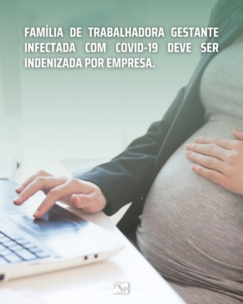 EMPRESA DEVE INDENIZAR FAMÍLIA DE TRABALHADORA GESTANTE INFECTADA COM COVID-19 DEVE SER INDENIZADA 