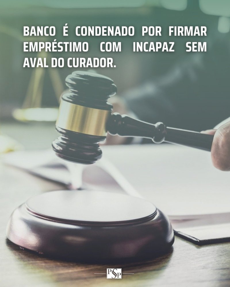 BANCO É CONDENADO POR FIRMAR EMPRÉSTIMO COM INCAPAZ SEM AVAL DO CURADOR